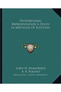 Proportional Representation a Study in Methods of Election
