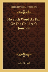 No Such Word as Fail or the Children's Journey