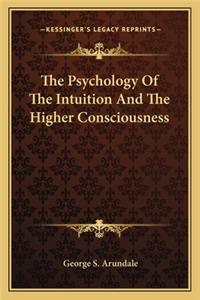 The Psychology Of The Intuition And The Higher Consciousness