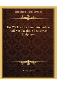 The Wicked Devil and an Endless Hell Not Taught in the Jewish Scriptures