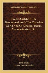 Evans's Sketch of the Denominations of the Christian World and of Atheism, Deism, Mahometanism, Etc.