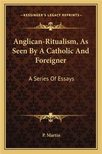 Anglican-Ritualism, as Seen by a Catholic and Foreigner
