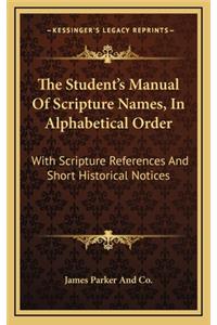 The Student's Manual of Scripture Names, in Alphabetical Order