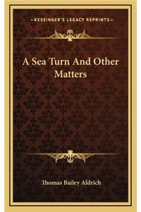 A Sea Turn and Other Matters