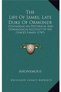The Life of James, Late Duke of Ormonde