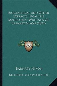 Biographical and Other Extracts from the Manuscript Writings of Barnaby Nixon (1822)
