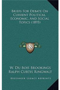 Briefs for Debate on Current Political, Economic, and Social Topics (1895)