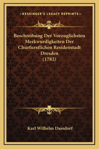 Beschreibung Der Vorzuglichsten Merkwurdigkeiten Der Churfurstlichen Residenstadt Dresden (1782)