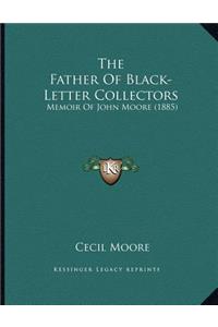 The Father Of Black-Letter Collectors