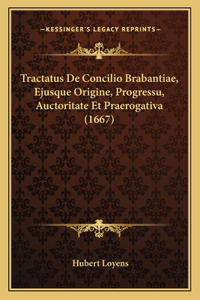 Tractatus De Concilio Brabantiae, Ejusque Origine, Progressu, Auctoritate Et Praerogativa (1667)