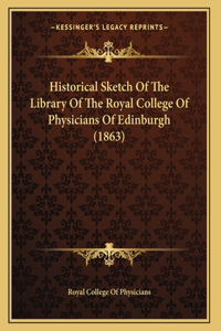 Historical Sketch Of The Library Of The Royal College Of Physicians Of Edinburgh (1863)