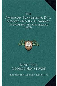 The American Evangelists, D. L. Moody And Ira D. Sankey