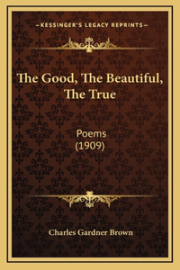 The Good, The Beautiful, The True