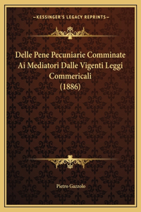 Delle Pene Pecuniarie Comminate Ai Mediatori Dalle Vigenti Leggi Commericali (1886)
