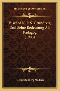 Bischof N. F. S. Grundtvig Und Seine Bedeutung Als Padagog (1905)