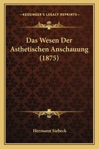 Wesen Der Asthetischen Anschauung (1875)
