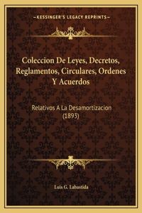 Coleccion De Leyes, Decretos, Reglamentos, Circulares, Ordenes Y Acuerdos