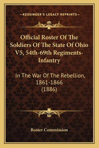 Official Roster Of The Soldiers Of The State Of Ohio V5, 54th-69th Regiments-Infantry