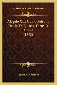 Alegato Que Como Patrono Del Sr. D. Ignacio Torres Y Adalid (1893)