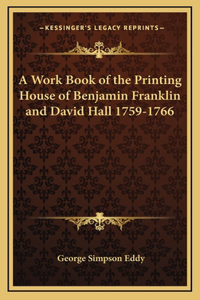 A Work Book of the Printing House of Benjamin Franklin and David Hall 1759-1766