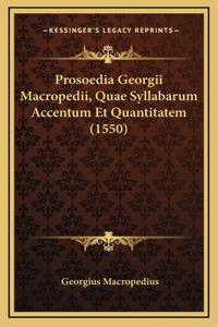 Prosoedia Georgii Macropedii, Quae Syllabarum Accentum Et Quantitatem (1550)