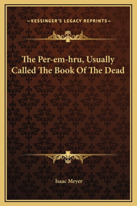The Per-em-hru, Usually Called The Book Of The Dead