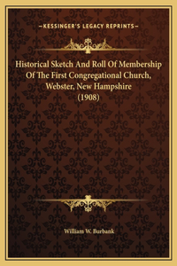 Historical Sketch And Roll Of Membership Of The First Congregational Church, Webster, New Hampshire (1908)