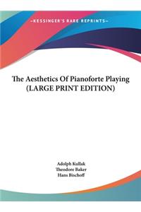 Aesthetics Of Pianoforte Playing (LARGE PRINT EDITION)