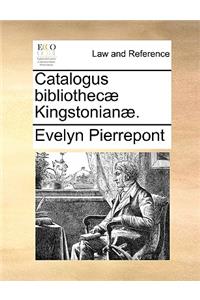 Catalogus bibliothecæ Kingstonianæ.