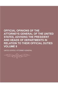 Official Opinions of the Attorneys General of the United States, Advising the President and Heads of Departments in Relation to Their Official Duties