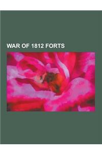 War of 1812 Forts: Fort Dearborn, Fort Mackinac, Fort Bowyer, Fort York, Fort Niagara, Fort McHenry, Fort Shelby, Fort Wetherill, Fort Ja