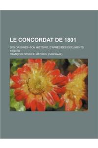 Le Concordat de 1801; Ses Origines--Son Histoire, D'Apres Des Documents Inedits