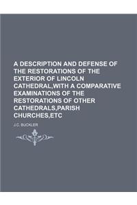 A Description and Defense of the Restorations of the Exterior of Lincoln Cathedral, with a Comparative Examinations of the Restorations of Other Cat