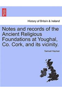 Notes and Records of the Ancient Religious Foundations at Youghal, Co. Cork, and Its Vicinity.