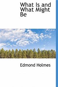 What Is and What Might Be