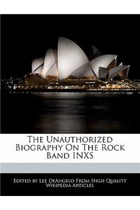 The Unauthorized Biography on the Rock Band Inxs