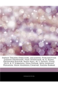 Articles on Indian Theatre Directors, Including: Purushottam Laxman Deshpande, Vijay Tendulkar, M. K. Raina, Prithviraj Kapoor, Bansi Kaul, M. S. Sath