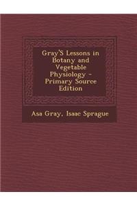 Gray's Lessons in Botany and Vegetable Physiology