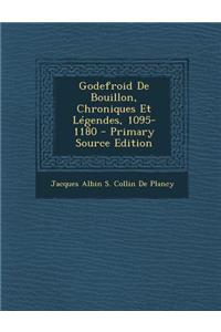 Godefroid de Bouillon, Chroniques Et Legendes, 1095-1180