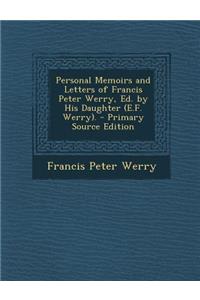 Personal Memoirs and Letters of Francis Peter Werry, Ed. by His Daughter (E.F. Werry).