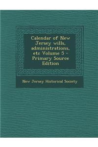 Calendar of New Jersey Wills, Administrations, Etc Volume 5