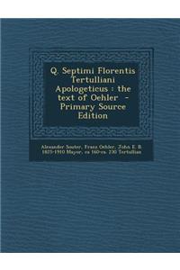 Q. Septimi Florentis Tertulliani Apologeticus: The Text of Oehler