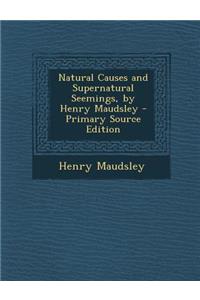 Natural Causes and Supernatural Seemings, by Henry Maudsley