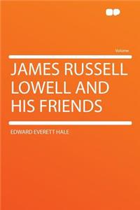 James Russell Lowell and His Friends