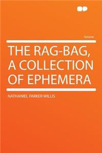 The Rag-Bag, a Collection of Ephemera
