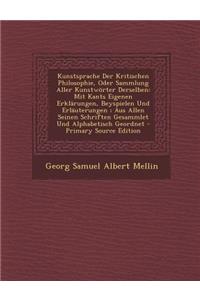 Kunstsprache Der Kritischen Philosophie, Oder Sammlung Aller Kunstworter Derselben