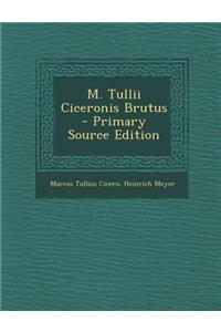 M. Tullii Ciceronis Brutus - Primary Source Edition