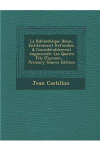 La Bibliotheque Bleue, Entierement Refondue, & Considerablement Augmentee