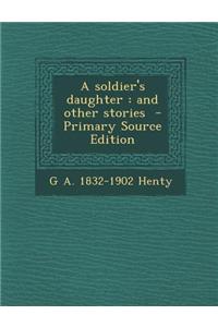 A Soldier's Daughter: And Other Stories