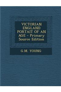 Victorian England Portait of an Age - Primary Source Edition